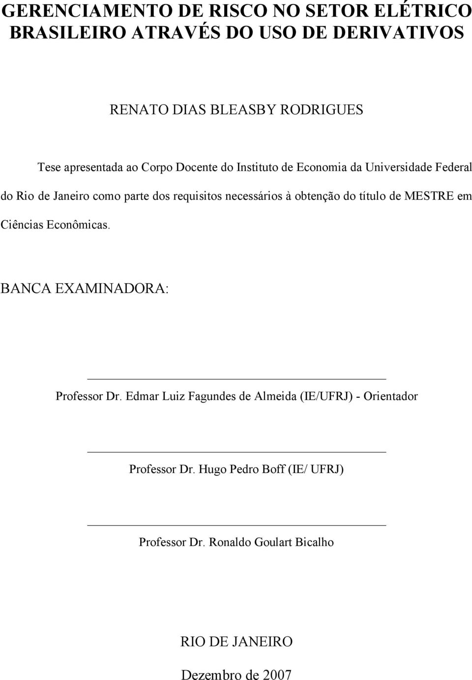 necessários à obenção do íulo de MESTRE em Ciências Econômicas. BANCA EXAMINADORA: Professor Dr.