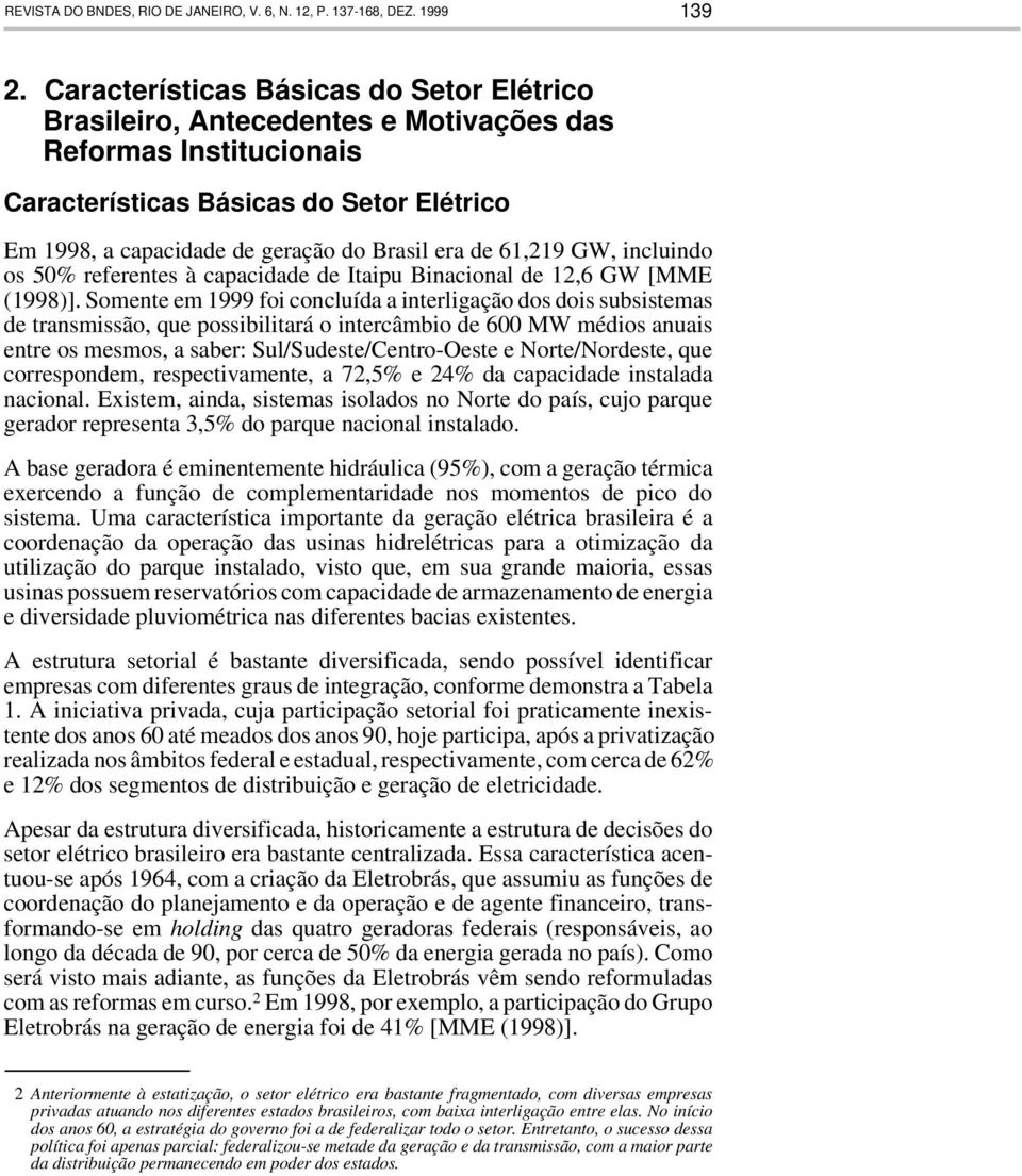 61,219 GW, incluindo os 50% referentes à capacidade de Itaipu Binacional de 12,6 GW [MME (1998)].