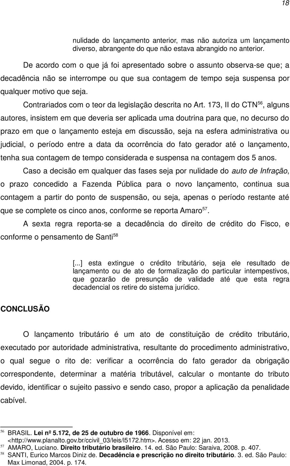 Contrariados com o teor da legislação descrita no Art.