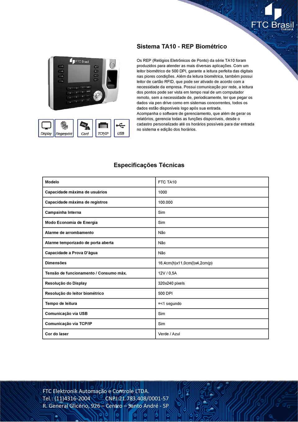 Além da leitura biométrica, também possui leitor de cartão RFID, que pode ser ativado de acordo com a necessidade da empresa.