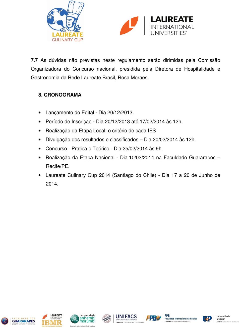 Período de Inscrição - Dia 20/12/2013 até 17/02/2014 às 12h.