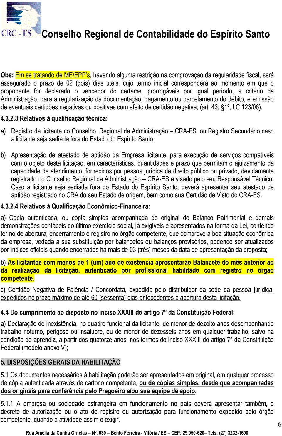 eventuais certidões negativas ou positivas com efeito de certidão negativa; (art. 43, 1º, LC 123