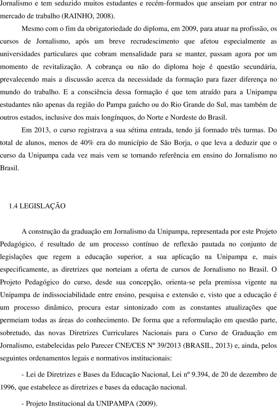 cobram mensalidade para se manter, passam agora por um momento de revitalização.