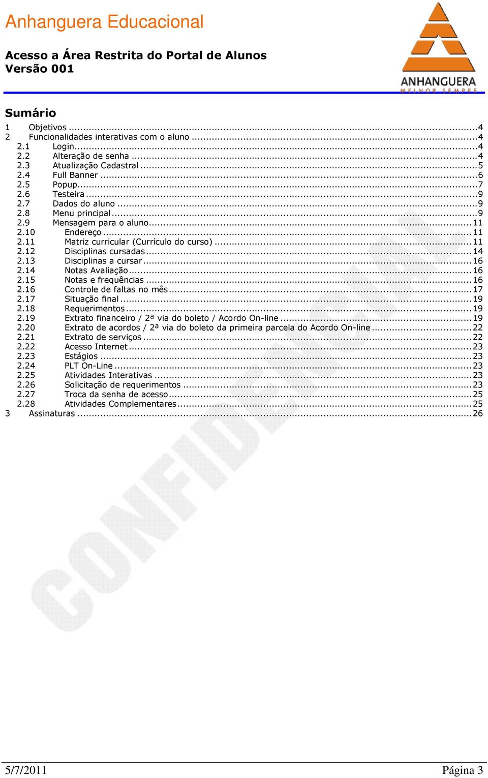 13 Disciplinas a cursar... 16 2.14 Notas Avaliação... 16 2.15 Notas e frequências... 16 2.16 Controle de faltas no mês... 17 2.17 Situação final... 19 2.