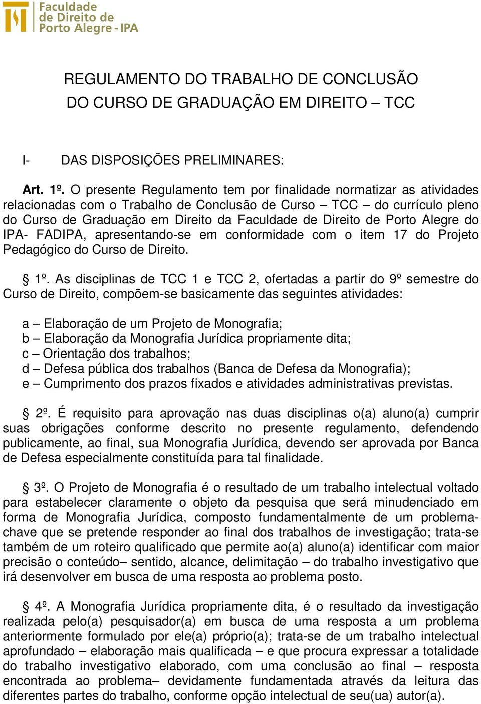 Porto Alegre do IPA- FADIPA, apresentando-se em conformidade com o item 17 do Projeto Pedagógico do Curso de Direito. 1º.