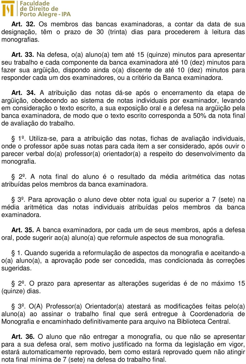 até 10 (dez) minutos para responder cada um dos examinadores, ou a critério da Banca examinadora. Art. 34.