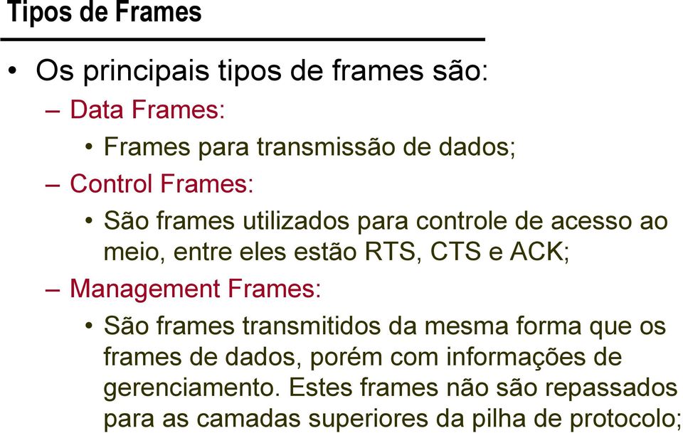 ACK; Management Frames: São frames transmitidos da mesma forma que os frames de dados, porém com