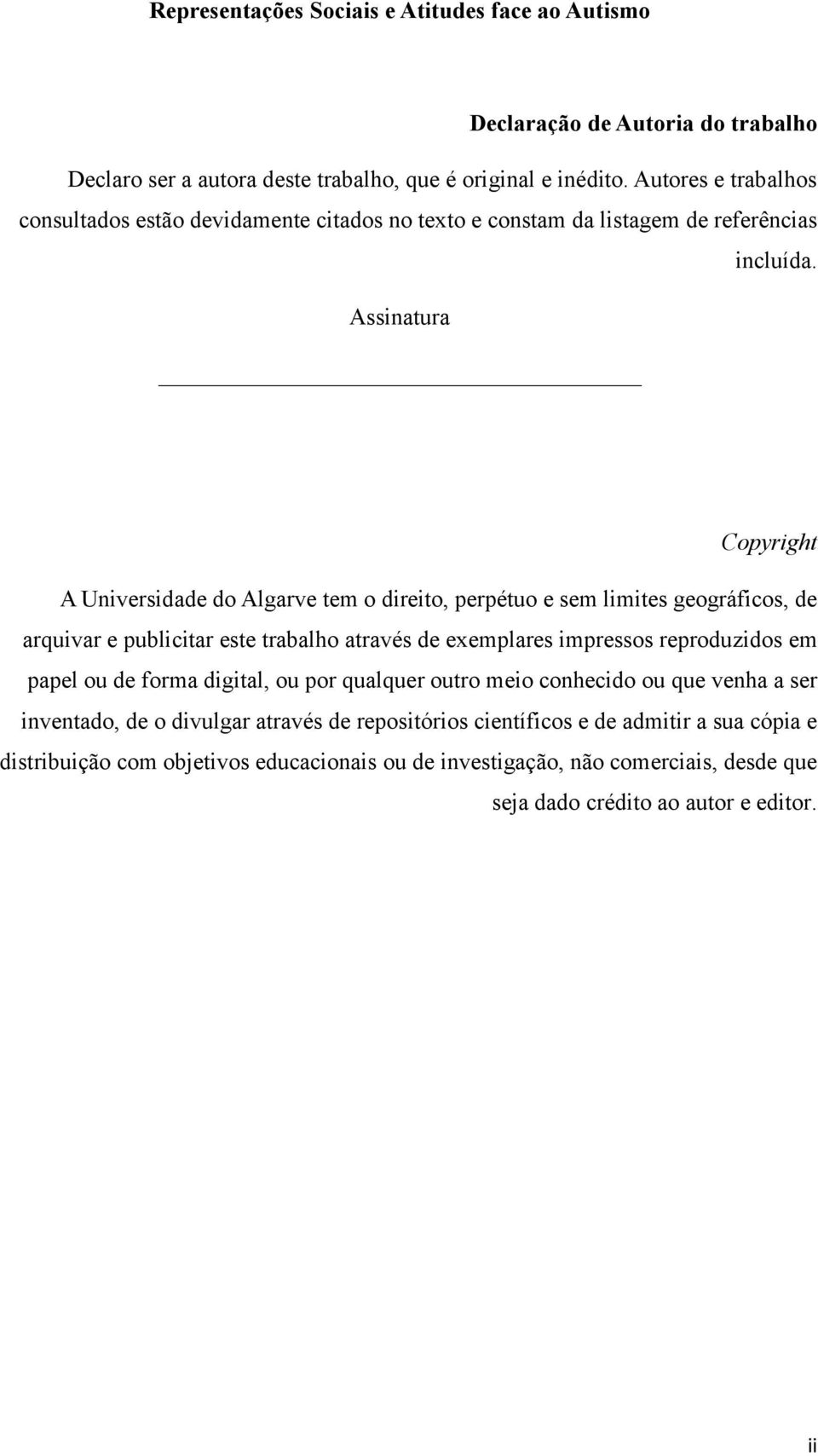 Assinatura Copyright A Universidade do Algarve tem o direito, perpétuo e sem limites geográficos, de arquivar e publicitar este trabalho através de exemplares impressos reproduzidos em