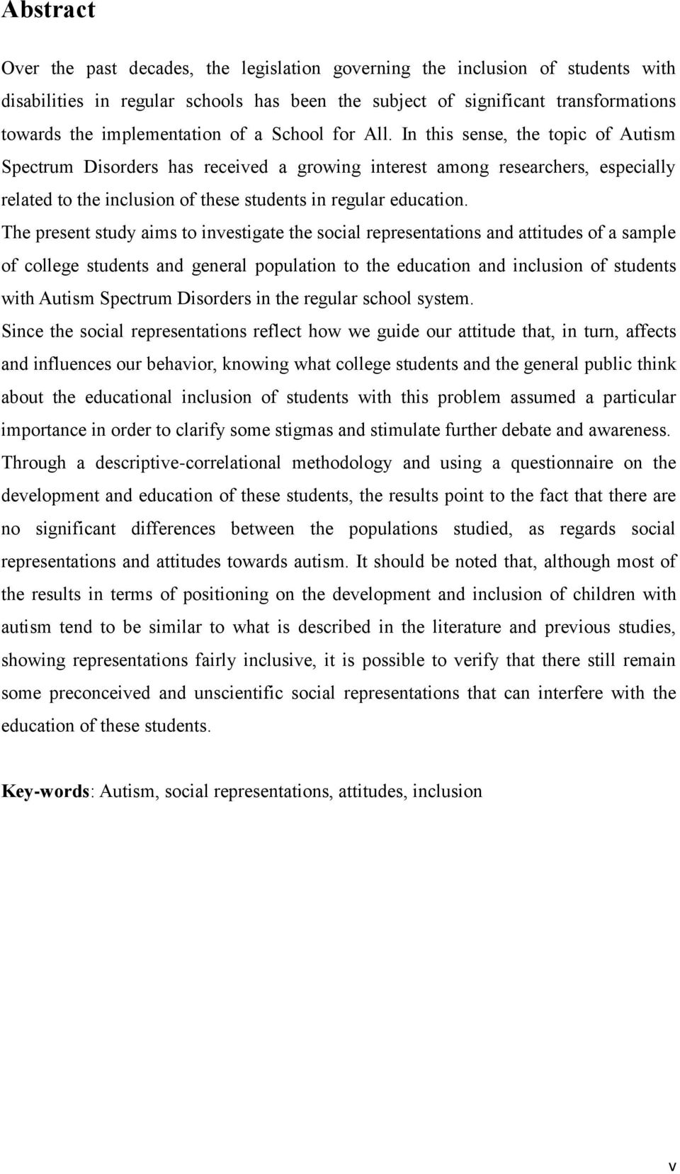 In this sense, the topic of Autism Spectrum Disorders has received a growing interest among researchers, especially related to the inclusion of these students in regular education.