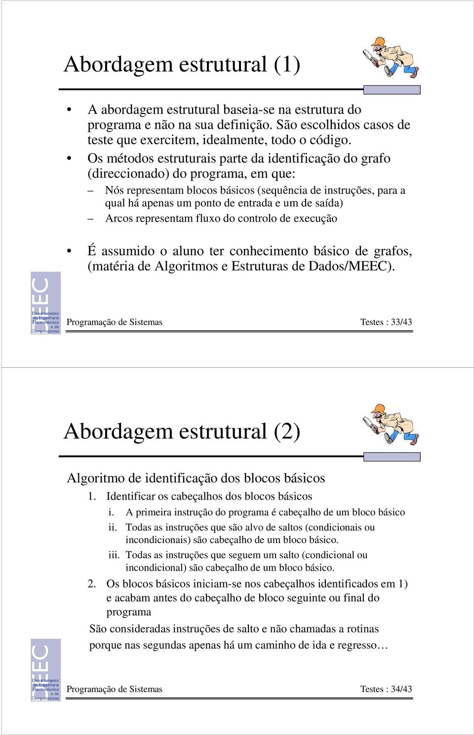 saída) Arcos representam fluxo do controlo de execução É assumido o aluno ter conhecimento básico de grafos, (matéria de Algoritmos e Estruturas de Dados/MEEC).