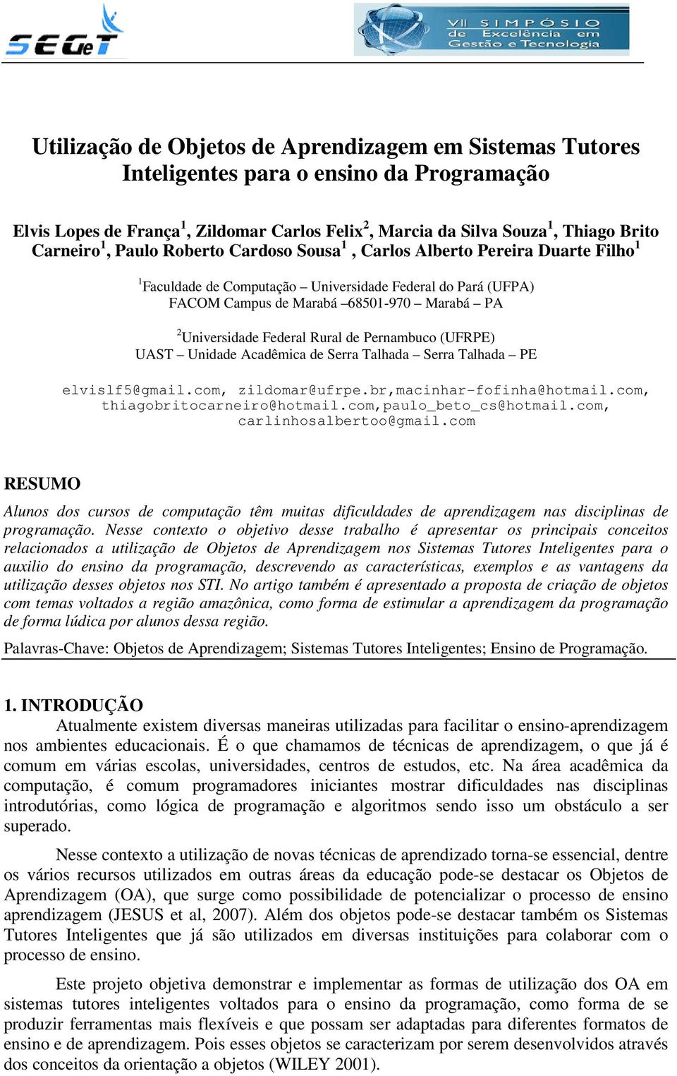 Rural de Pernambuco (UFRPE) UAST Unidade Acadêmica de Serra Talhada Serra Talhada PE elvislf5@gmail.com, zildomar@ufrpe.br,macinhar-fofinha@hotmail.com, thiagobritocarneiro@hotmail.