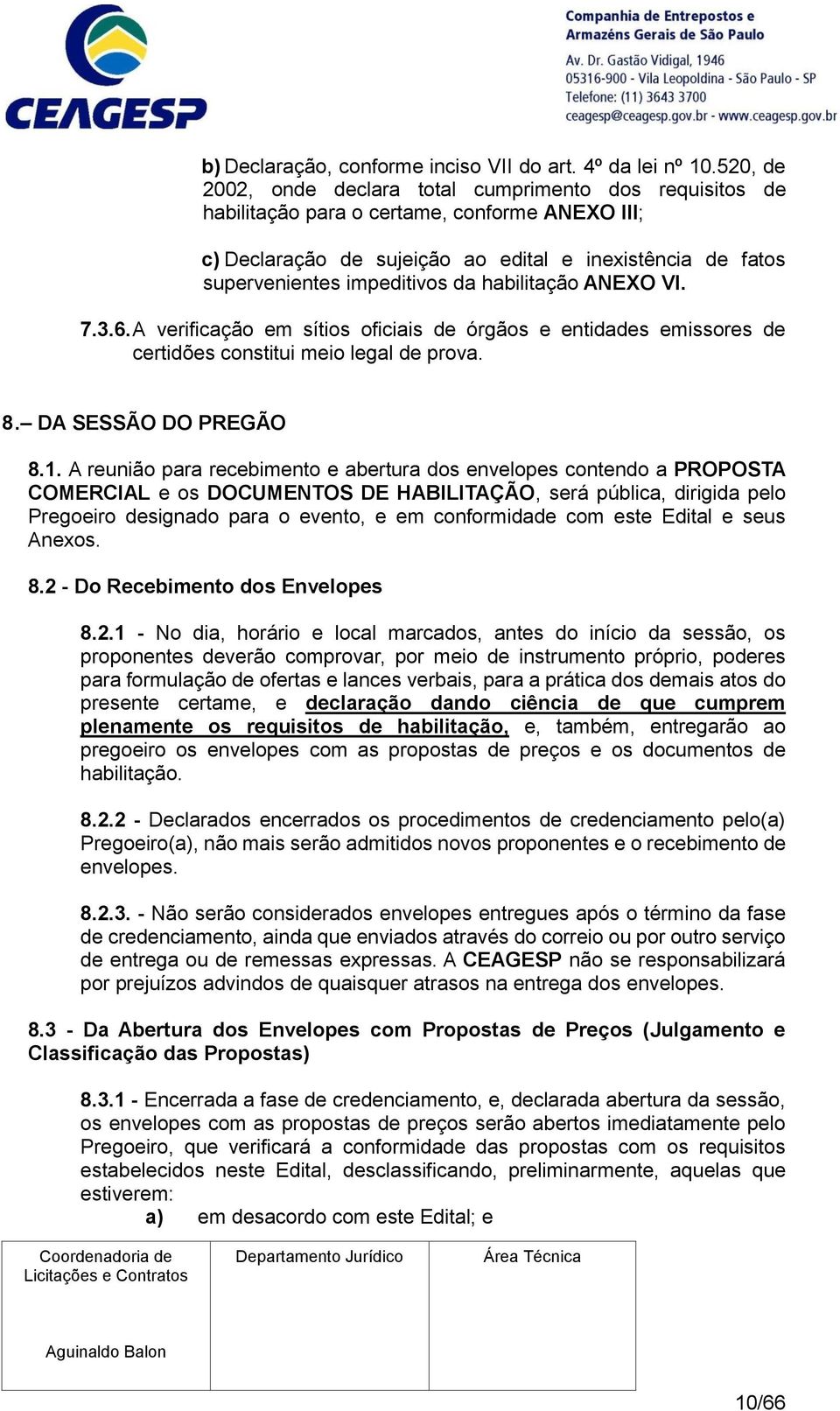 da habilitação ANEXO VI. 7.3.6. A verificação em sítios oficiais de órgãos e entidades emissores de certidões constitui meio legal de prova. 8. DA SESSÃO DO PREGÃO 8.1.