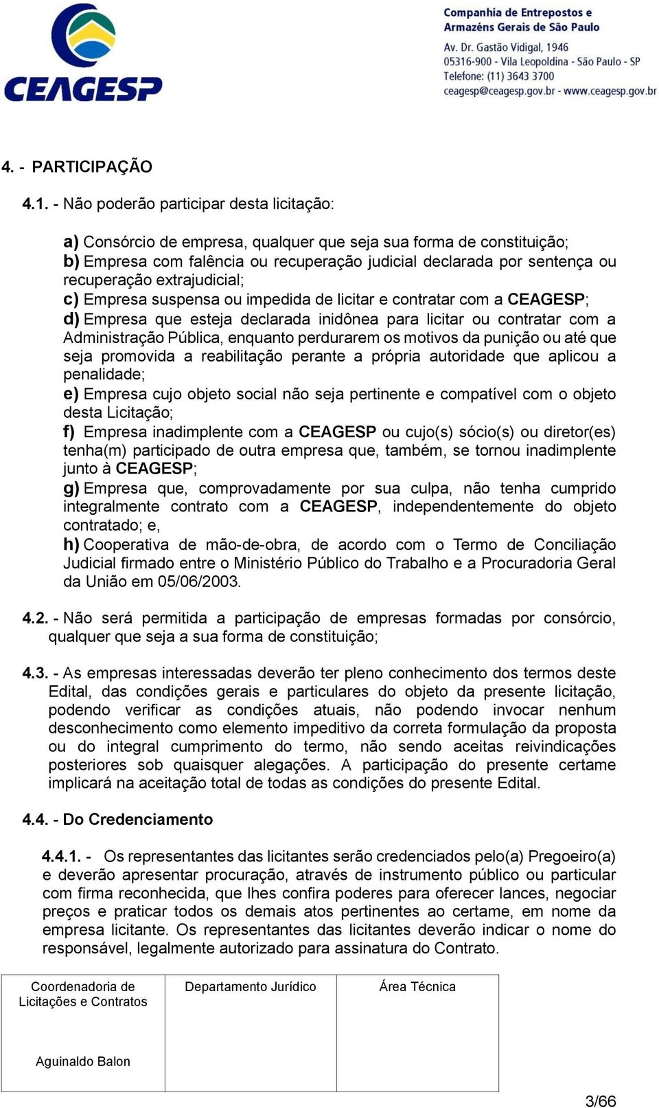 extrajudicial; c) Empresa suspensa ou impedida de licitar e contratar com a CEAGESP; d) Empresa que esteja declarada inidônea para licitar ou contratar com a Administração Pública, enquanto