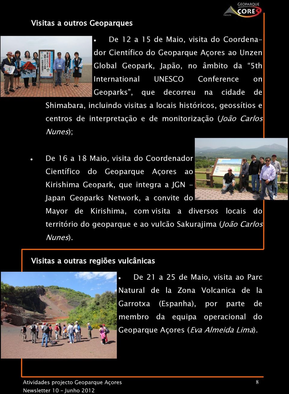 do Geoparque Açores ao Kirishima Geopark, que integra a JGN - Japan Geoparks Network, a convite do Mayor de Kirishima, com visita a diversos locais do território do geoparque e ao vulcão Sakurajima