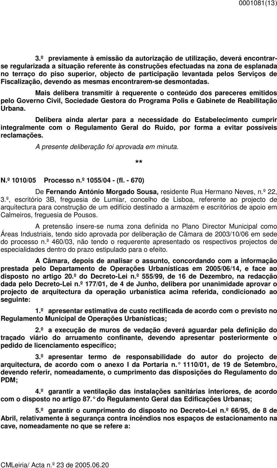 participação levantada pelos Serviços de Fiscalização, devendo as mesmas encontrarem-se desmontadas.