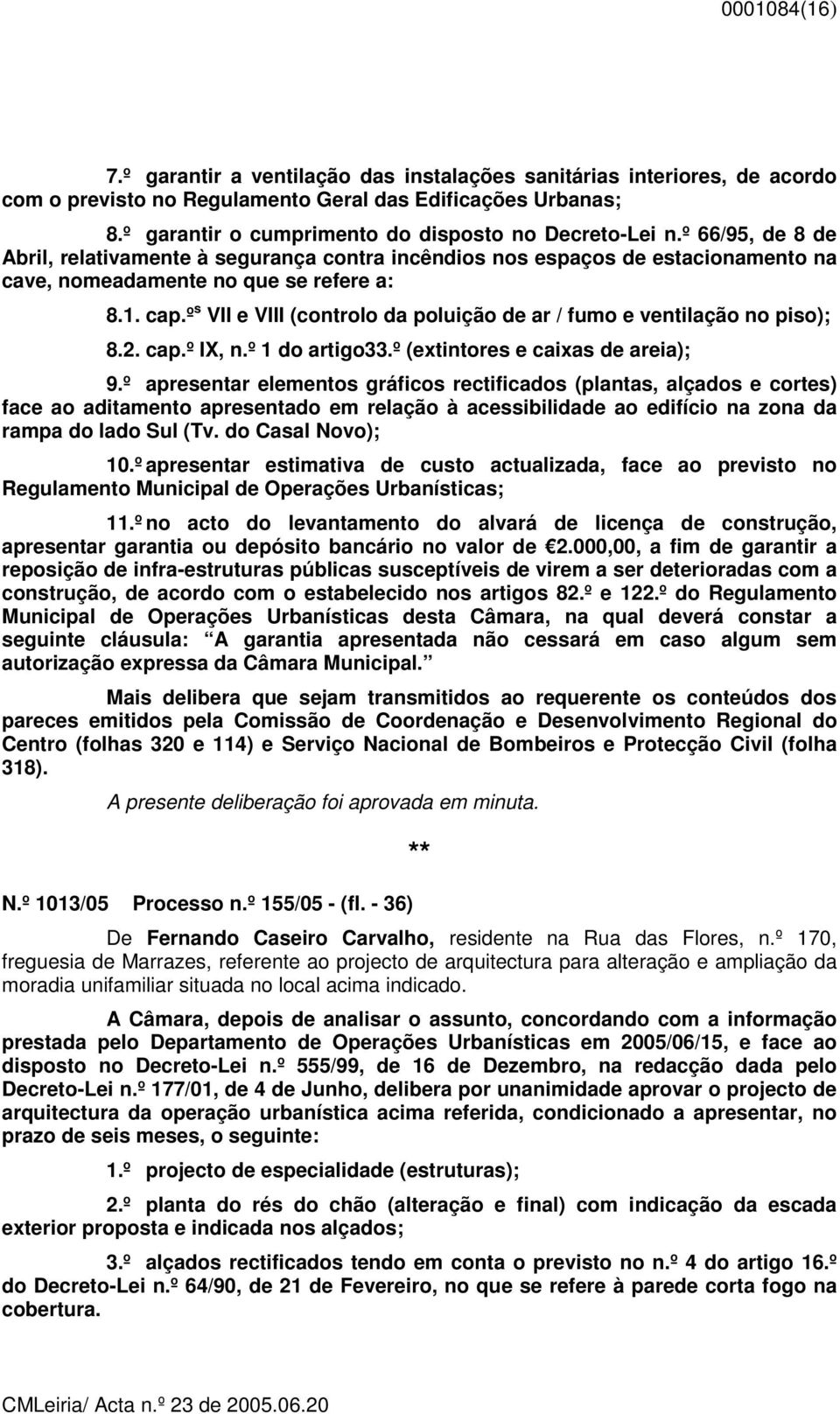 cap.º s VII e VIII (controlo da poluição de ar / fumo e ventilação no piso); 8.2. cap.º IX, n.º 1 do artigo33.º (extintores e caixas de areia); 9.