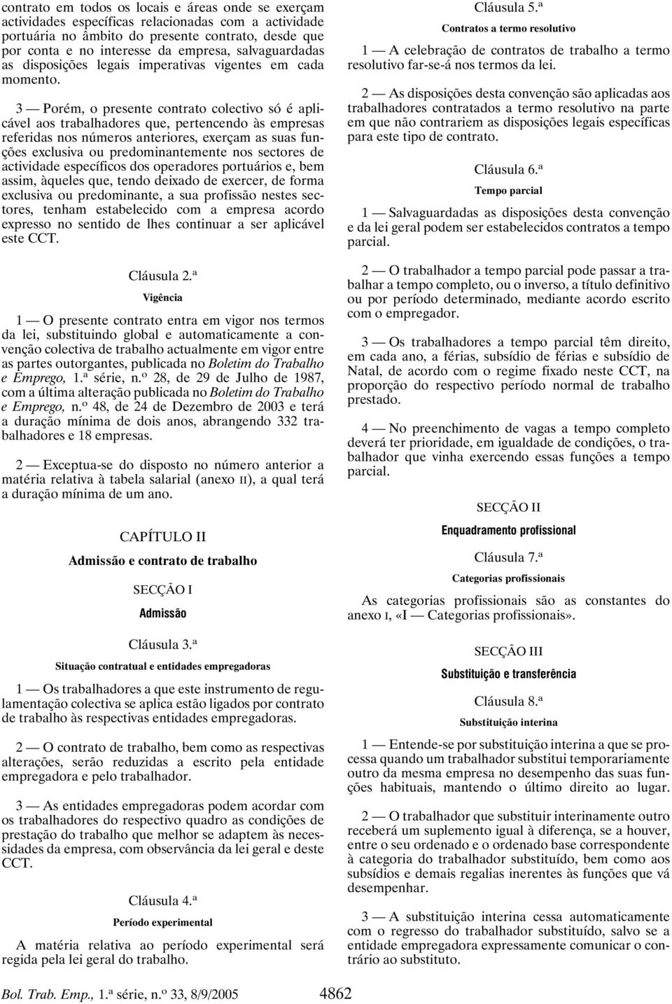 3 Porém, o presente contrato colectivo só é aplicável aos trabalhadores que, pertencendo às empresas referidas nos números anteriores, exerçam as suas funções exclusiva ou predominantemente nos