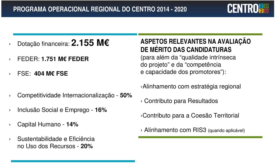 e Eficiência no Uso dos Recursos - 20% ASPETOS RELEVANTES NA AVALIAÇÃO DE MÉRITO DAS CANDIDATURAS (para além da qualidade intrínseca do