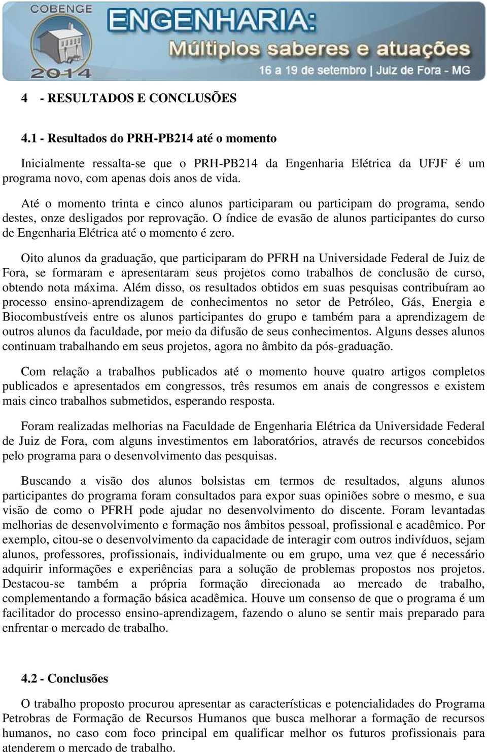 O índice de evasão de alunos participantes do curso de Engenharia Elétrica até o momento é zero.