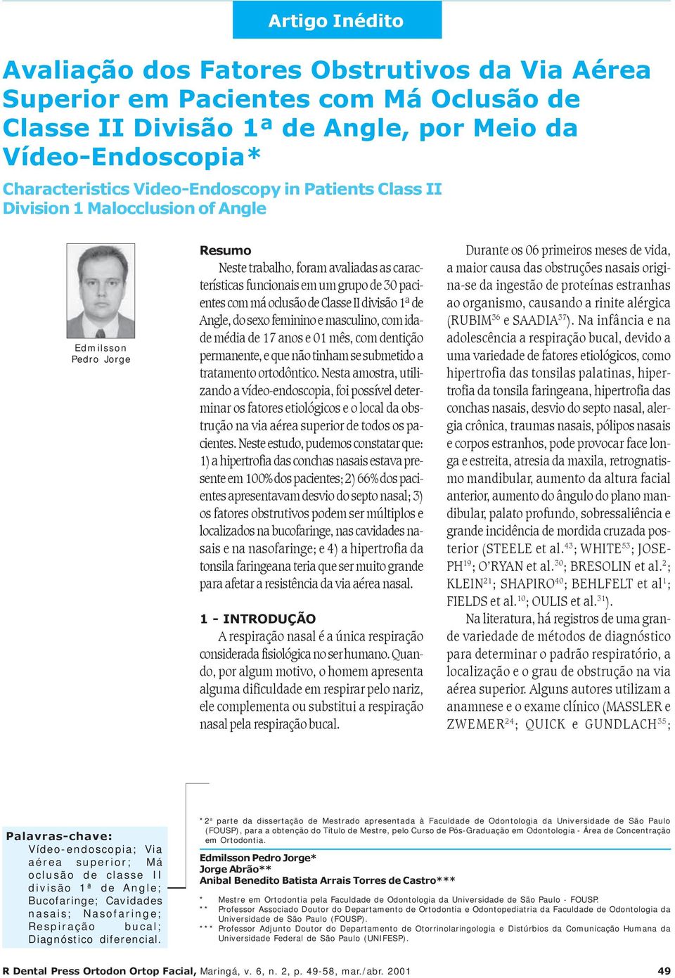 divisão 1ª de Angle, do sexo feminino e masculino, com idade média de 17 anos e 01 mês, com dentição permanente, e que não tinham se submetido a tratamento ortodôntico.