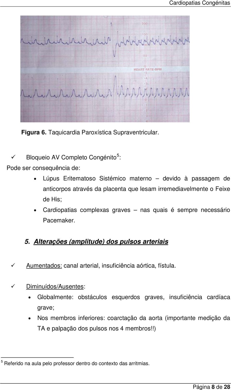 o Feixe de His; Cardiopatias complexas graves nas quais é sempre necessário Pacemaker. 5.