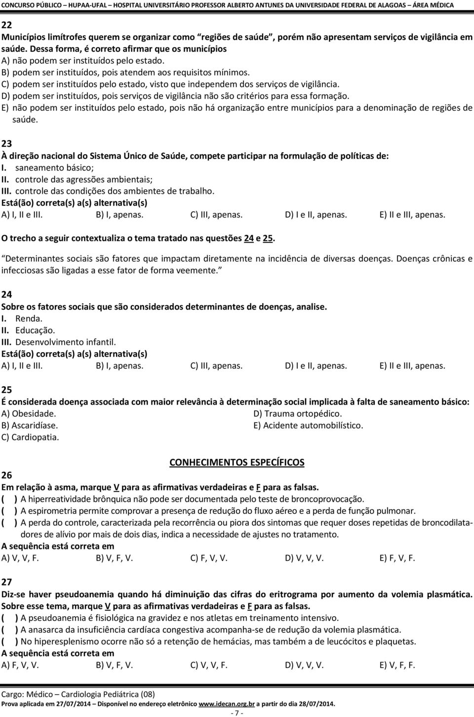 C) podem ser instituídos pelo estado, visto que independem dos serviços de vigilância. D) podem ser instituídos, pois serviços de vigilância não são critérios para essa formação.