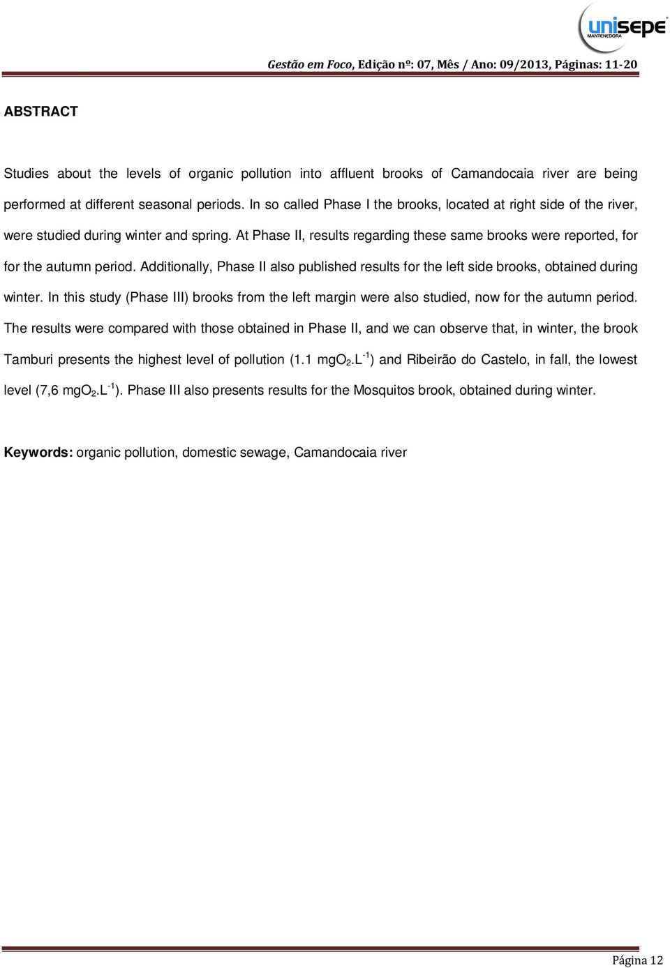 Additionally, Phase II also published results for the left side brooks, obtained during winter. In this study (Phase III) brooks from the left margin were also studied, now for the autumn period.