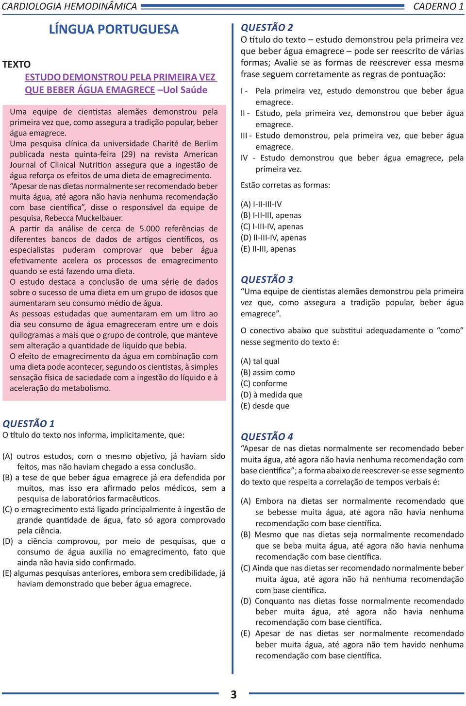 Uma pesquisa clínica da universidade Charité de Berlim publicada nesta quinta-feira (29) na revista American Journal of Clinical Nutrition assegura que a ingestão de água reforça os efeitos de uma