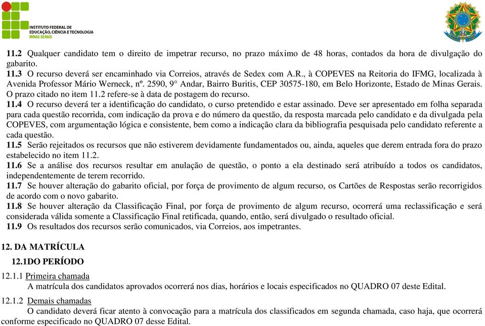 2590, 9 Andar, Bairro Buritis, CEP 30575-180, em Belo Horizonte, Estado de Minas Gerais. O prazo citado no item 11.