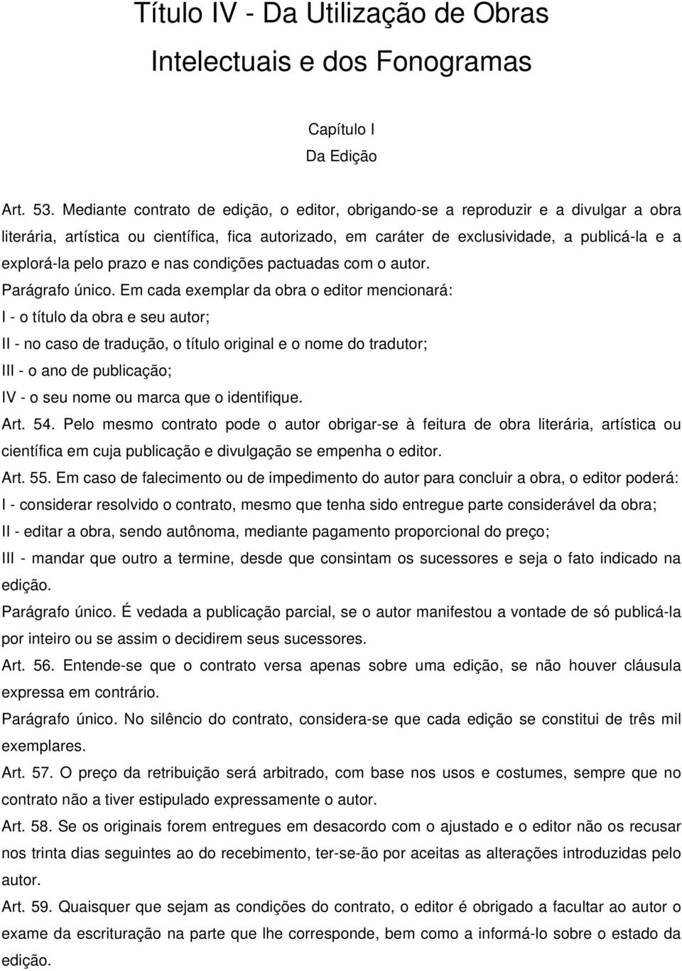 prazo e nas condições pactuadas com o autor. Parágrafo único.