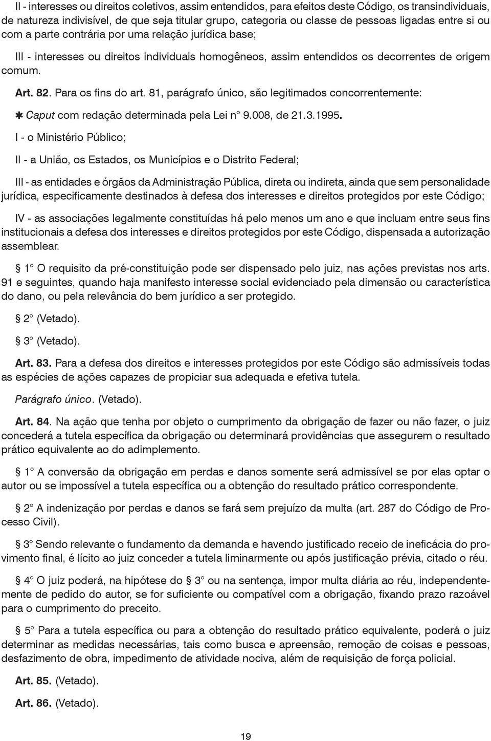 81, parágrafo único, são legitimados concorrentemente: Caput com redação determinada pela Lei n 9.008, de 21.3.1995.