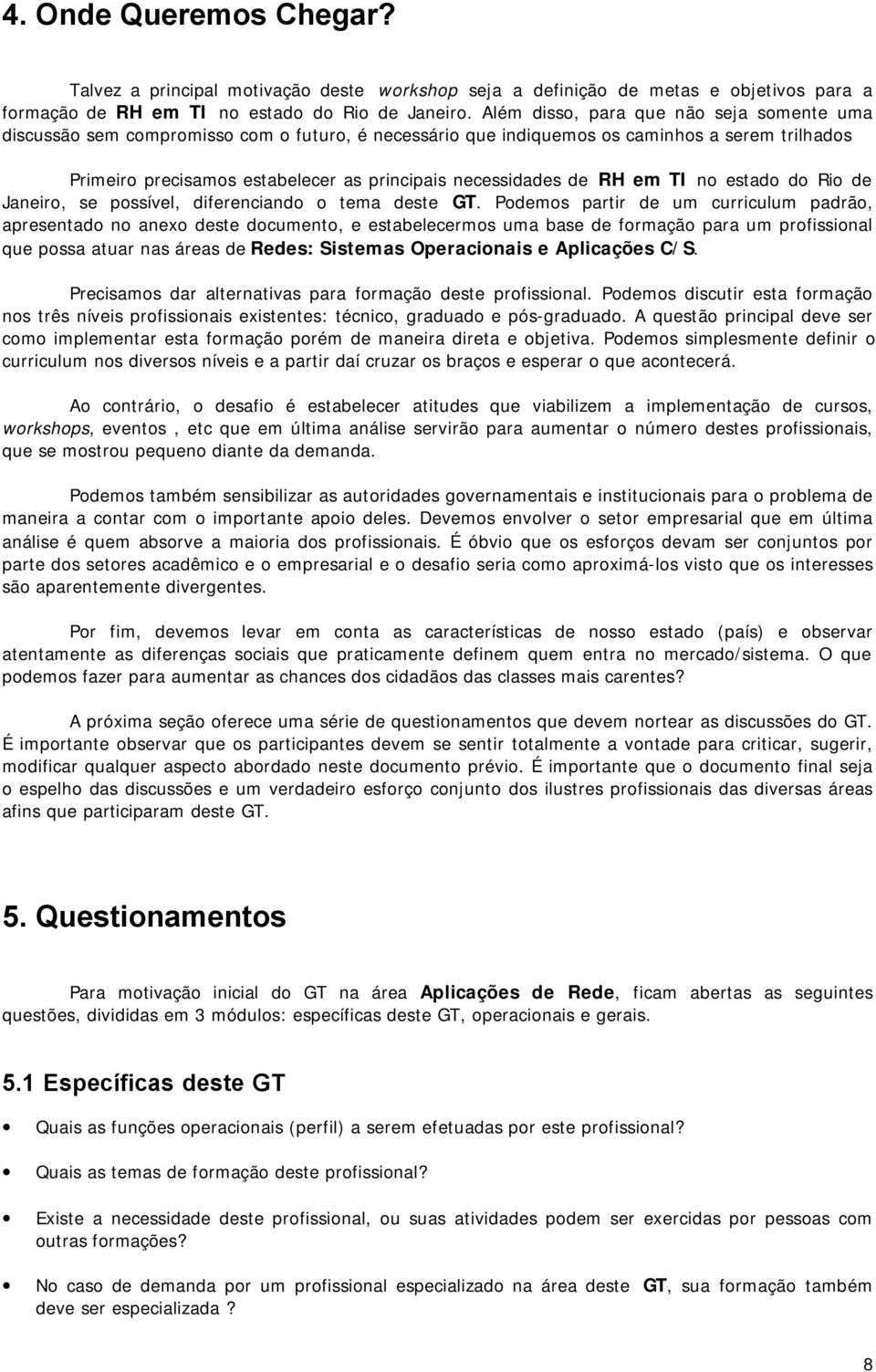 de RH em TI no estado do Rio de Janeiro, se possível, diferenciando o tema deste GT.