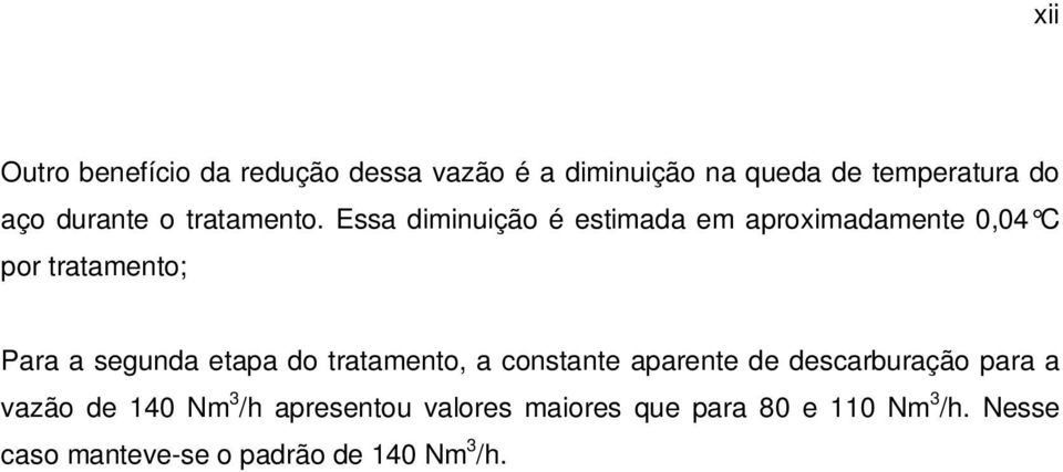 Essa diminuição é estimada em aproximadamente 0,04 C por tratamento; Para a segunda etapa do