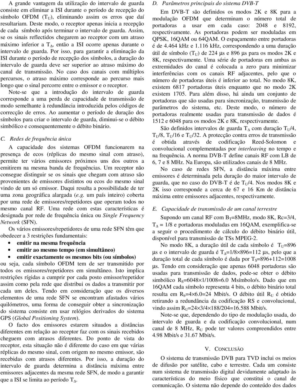 Assim, se os sinais reflectidos chegarem ao receptor com um atraso máximo inferior a T, então a ISI ocorre apenas durante o intervalo de guarda.