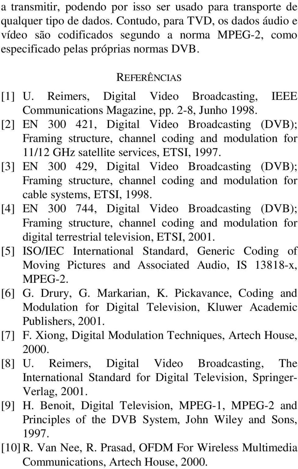 Reimers, Digital Video Broadcasting, IEEE Communications Magazine, pp. 2-8, Junho 1998.