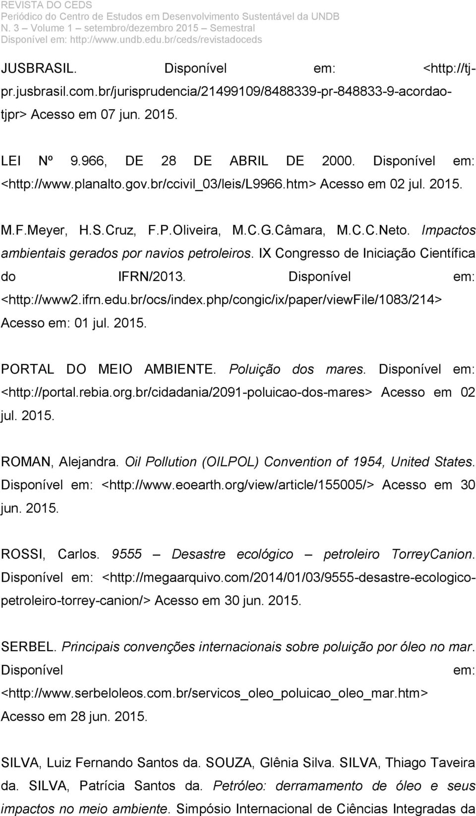 Impactos ambientais gerados por navios petroleiros. IX Congresso de Iniciação Científica do IFRN/2013. Disponível em: <http://www2.ifrn.edu.br/ocs/index.