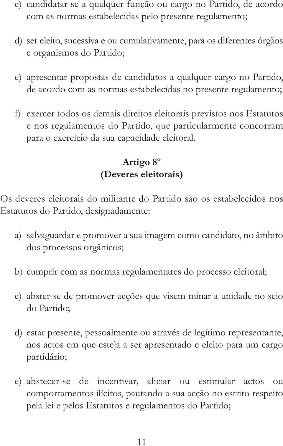 previstos nos Estatutos e nos regulamentos do Partido, que particularmente concorram para o exercício da sua capacidade eleitoral.