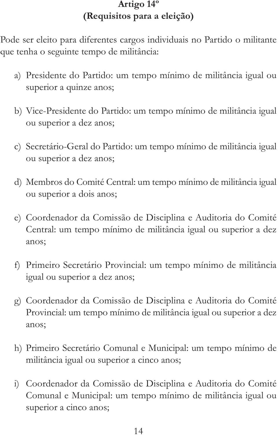 igual ou superior a dez anos; d) Membros do Comité Central: um tempo mínimo de militância igual ou superior a dois anos; e) Coordenador da Comissão de Disciplina e Auditoria do Comité Central: um