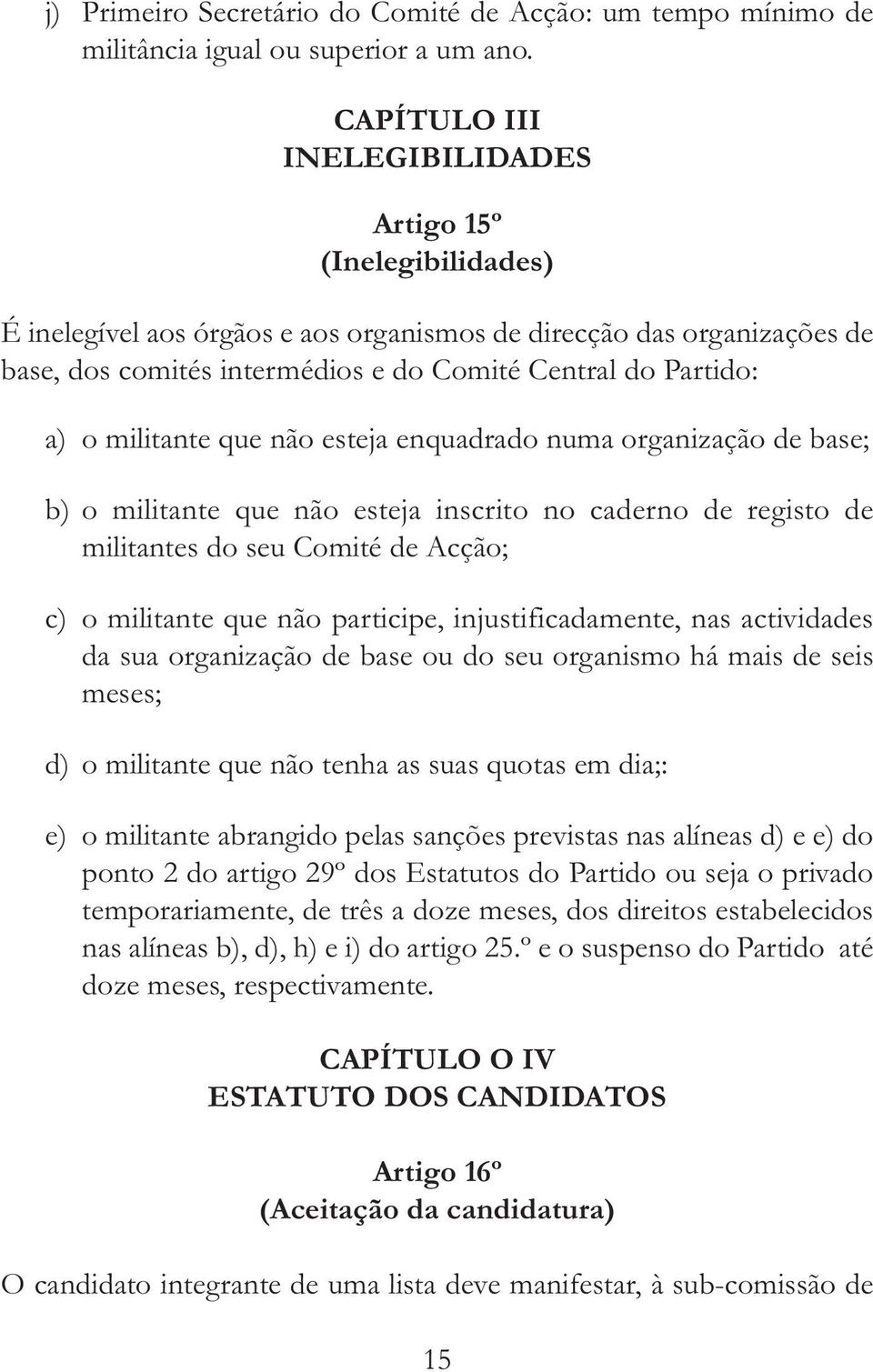 militante que não esteja enquadrado numa organização de base; b) o militante que não esteja inscrito no caderno de registo de militantes do seu Comité de Acção; c) o militante que não participe,