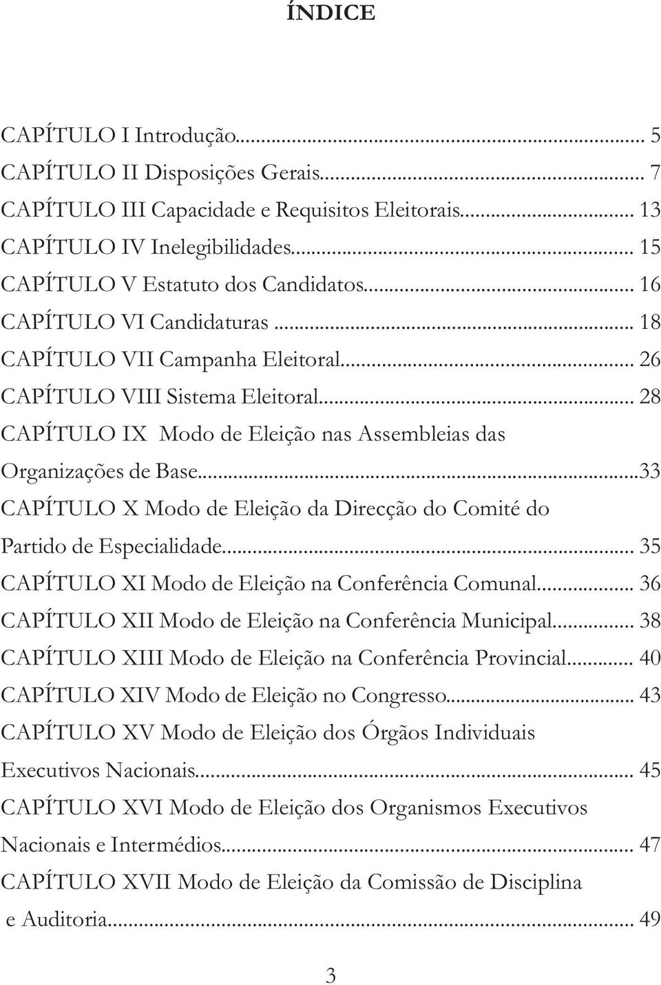 ..33 CAPÍTULO X Modo de Eleição da Direcção do Comité do Partido de Especialidade... 35 CAPÍTULO XI Modo de Eleição na Conferência Comunal... 36 CAPÍTULO XII Modo de Eleição na Conferência Municipal.