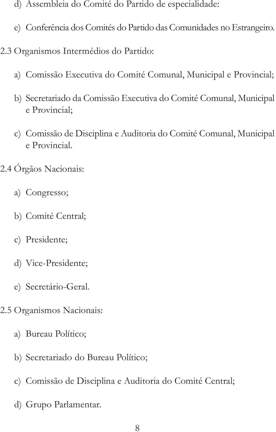 Municipal e Provincial; c) Comissão de Disciplina e Auditoria do Comité Comunal, Municipal e Provincial. 2.