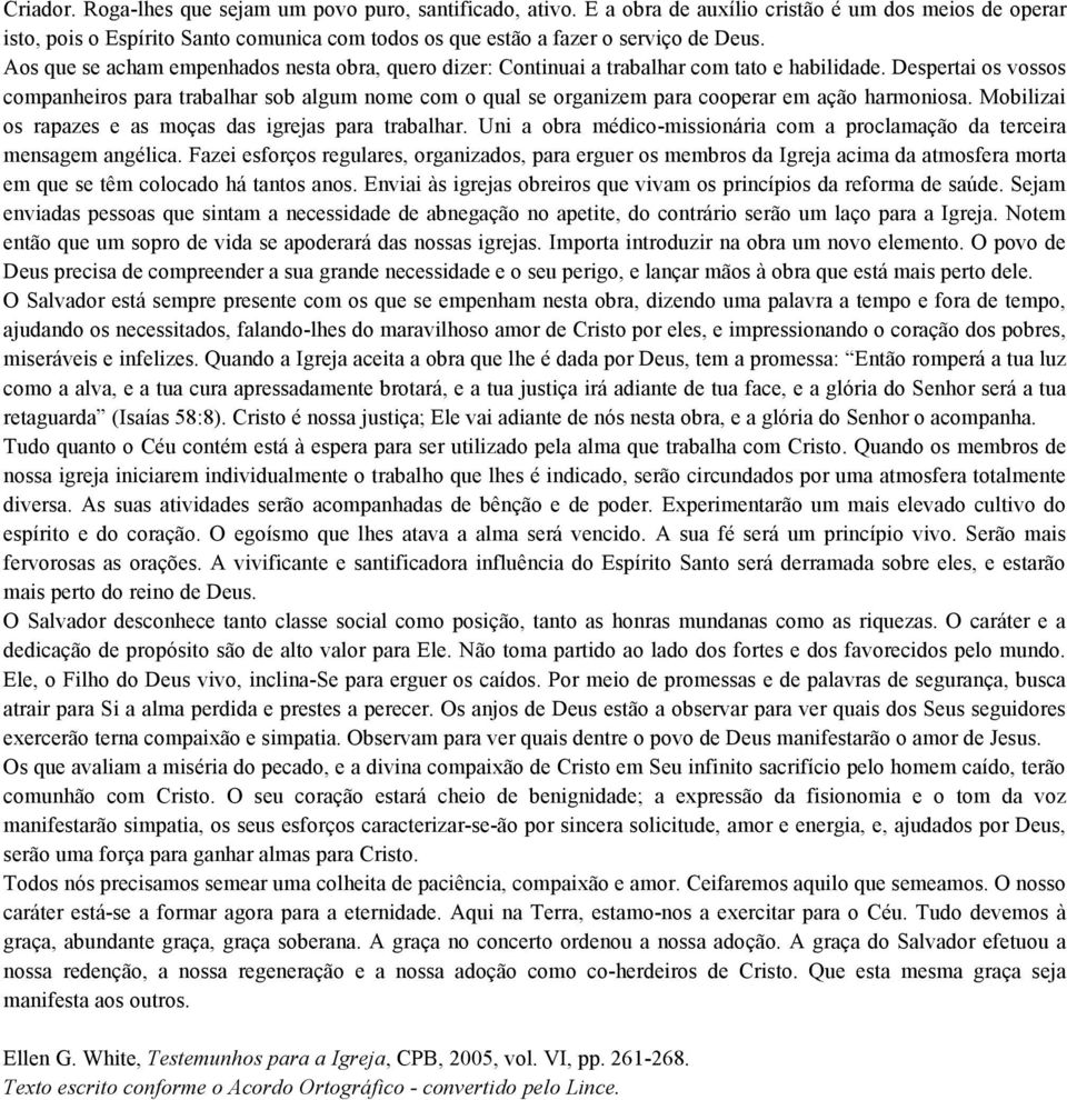 Aos que se acham empenhados nesta obra, quero dizer: Continuai a trabalhar com tato e habilidade.