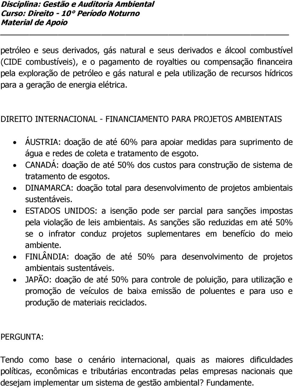 DIREITO INTERNACIONAL - FINANCIAMENTO PARA PROJETOS AMBIENTAIS ÁUSTRIA: doação de até 60% para apoiar medidas para suprimento de água e redes de coleta e tratamento de esgoto.