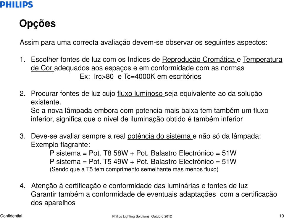 Procurar fontes de luz cujo fluxo luminoso seja equivalente ao da solução existente.