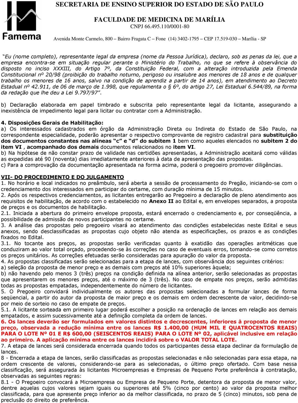 insalubre aos menores de 18 anos e de qualquer trabalho os menores de 16 anos, salvo na condição de aprendiz a partir de 14 anos), em atendimento ao Decreto Estadual nº 42.911, de 06 de março de 1.