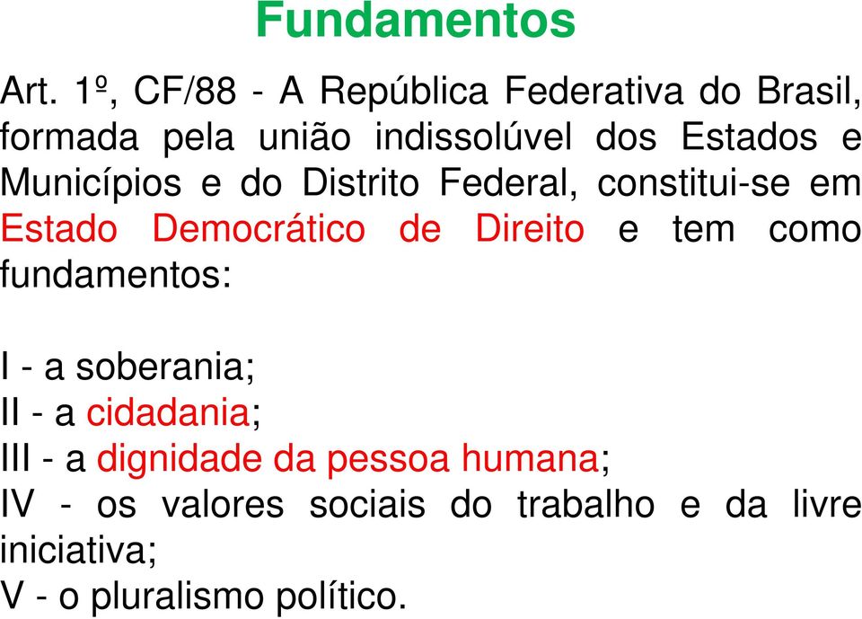 Municípios e do Distrito Federal, constitui-se em Estado Democrático de Direito e tem como