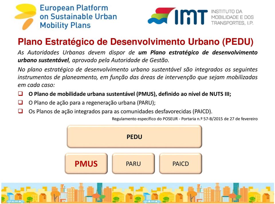 No plano estratégico de desenvolvimento urbano sustentável são integrados os seguintes instrumentos de planeamento, em função das áreas de intervenção que sejam