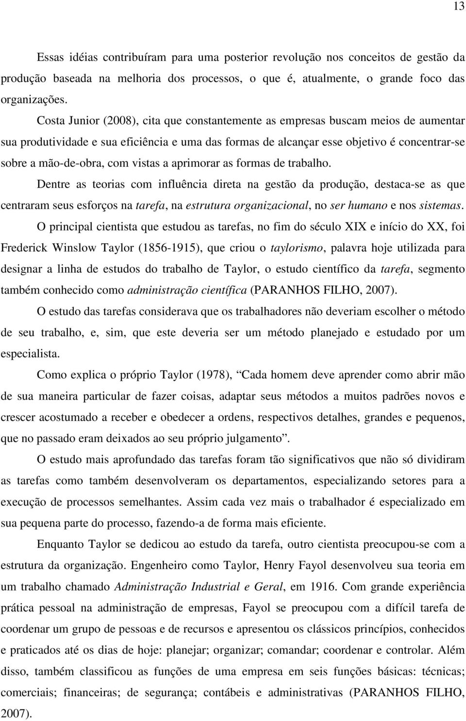 com vistas a aprimorar as formas de trabalho.