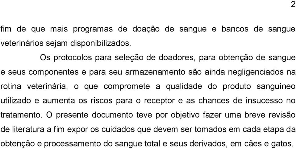 veterinária, o que compromete a qualidade do produto sanguíneo utilizado e aumenta os riscos para o receptor e as chances de insucesso no tratamento.