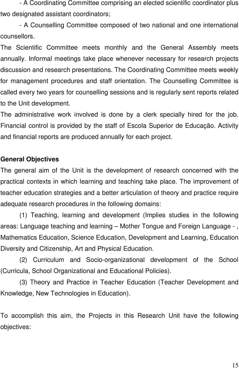 Informal meetings take place whenever necessary for research projects discussion and research presentations. The Coordinating Committee meets weekly for management procedures and staff orientation.